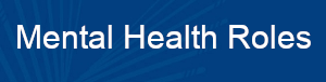 Mental Health Roles Mental Health Roles